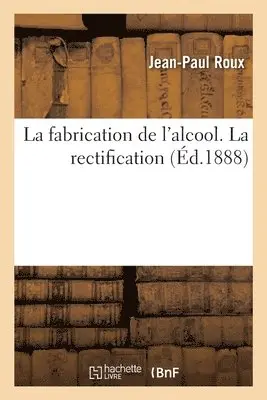 Jean-Paul Roux - fabrication de l'alcool. La rectification, Häftad. Tillgänglighet: Lägg i varukorg