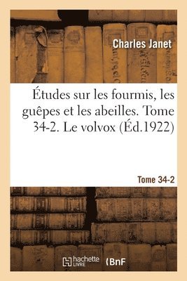 Charles Janet - Études Sur Les Fourmis, Les Guêpes Et Les Abeilles. Tome 34-2. Le Volvox, Häftad
