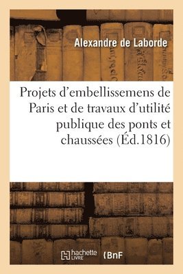 Alexandre de Laborde - Projets d'embellissemens de Paris et de travaux d'utilité publique concernant les ponts et chaussées, Häftad. Tillgänglighet: Lägg i varukorg