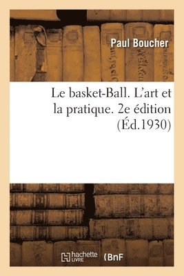 Paul Boucher, Émile Cagnon, Marcel Delarbre - basket-Ball. L'art et la pratique. 2e édition, Häftad