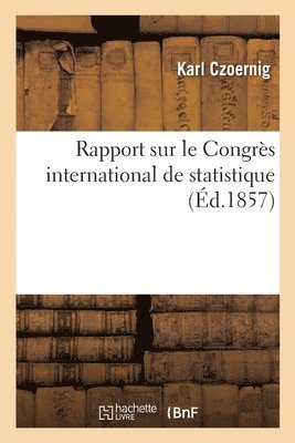 Karl Czoernig - Rapport sur le Congrès international de statistique, Häftad. Tillgänglighet: Lägg i varukorg