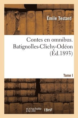 Émile Testard - Contes en omnibus. Tome I. Batignolles-Clichy-Odéon, Häftad