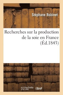 Stéphane Robinet - Recherches sur la production de la soie en France, Häftad