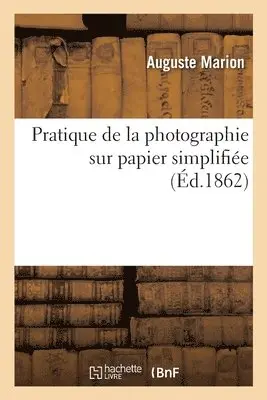 Auguste Marion - Pratique de la photographie sur papier simplifiée, Häftad. Tillgänglighet: Lägg i varukorg
