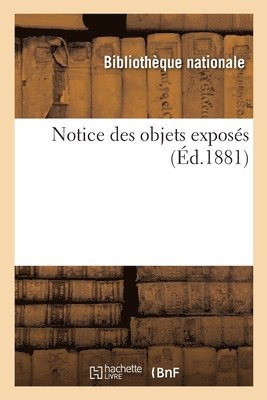 Bibliothèque Nationale - Notice des objets exposés, Häftad