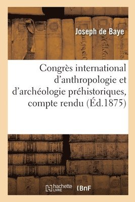 Joseph de Baye - Congrès international d'anthropologie et d'archéologie préhistoriques, compte rendu, Häftad. Tillgänglighet: Lägg i varukorg