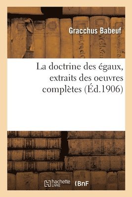 Gracchus Babeuf - doctrine des égaux, extraits des oeuvres complètes, Häftad