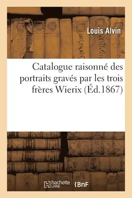 Louis Alvin - Catalogue raisonné des portraits gravés par les trois frères Wierix, Häftad. Tillgänglighet: Lägg i varukorg