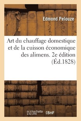 Pelouze-E - Art du chauffage domestique et de la cuisson économique des alimens. 2e édition, Häftad