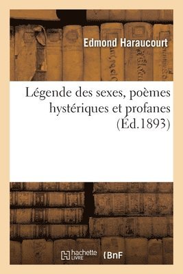 Edmond Haraucourt - Légende des sexes, poèmes hystériques et profanes, Häftad
