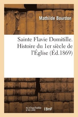 Mathilde Bourdon - Sainte Flavie Domitille. Histoire du 1er siècle de l'Église, Häftad. Tillgänglighet: Lägg i varukorg