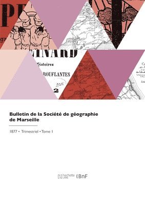 Société de Géographie - Bulletin de la Société de géographie de Marseille, Häftad