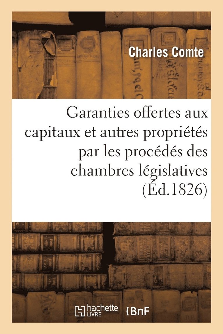 Charles Comte - Garanties offertes aux capitaux et autres propriétés par les procédés des chambres législatives, Häftad