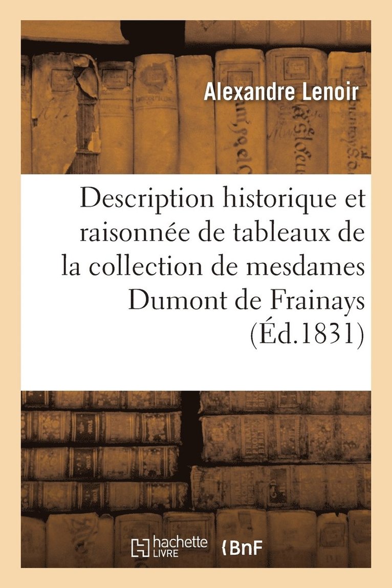 Alexandre Lenoir - Description historique et raisonnée de tableaux de la collection de mesdames Dumont de Frainays, Häftad