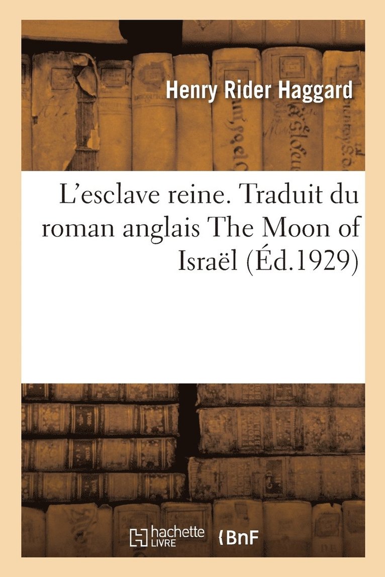 Henry Rider Haggard - L'esclave reine. Traduit du roman anglais The Moon of Israël, Häftad