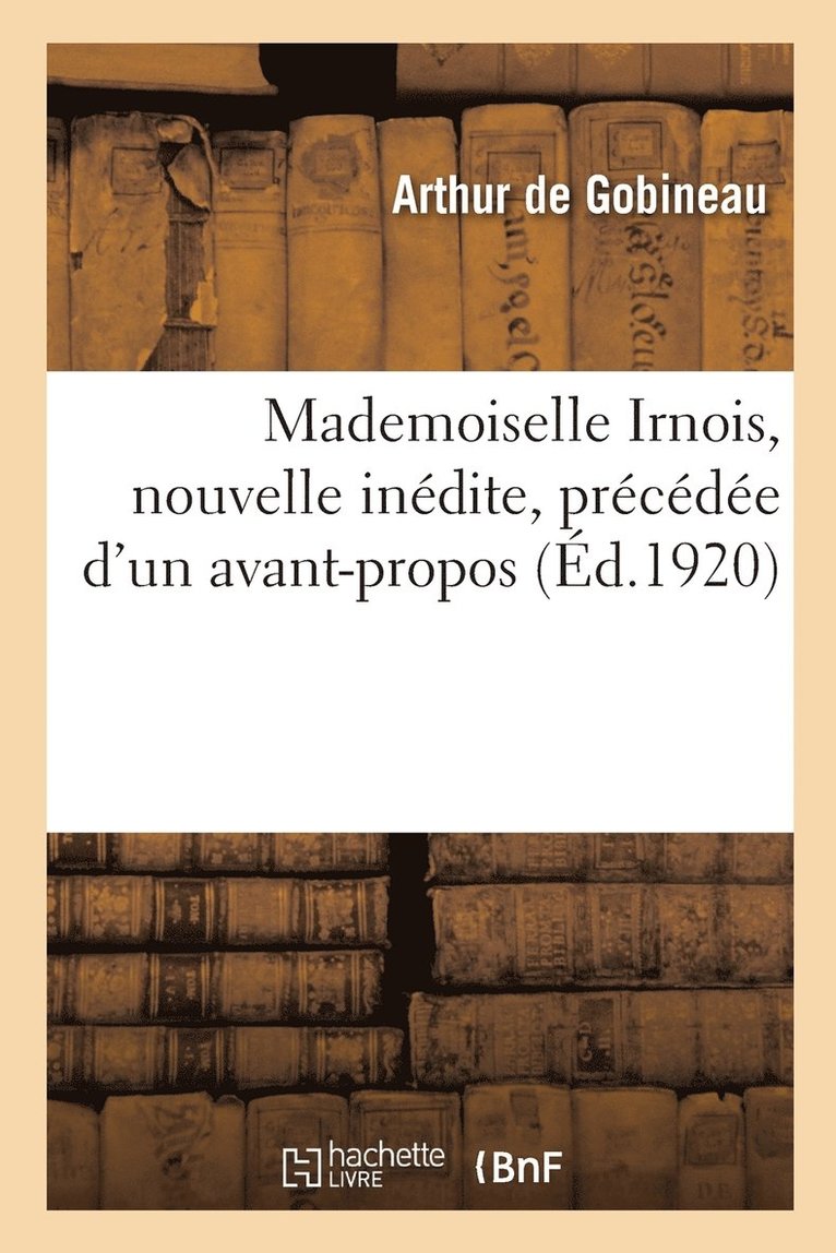 Arthur de Gobineau - Mademoiselle Irnois, nouvelle inédite, précédée d'un avant-propos, Häftad