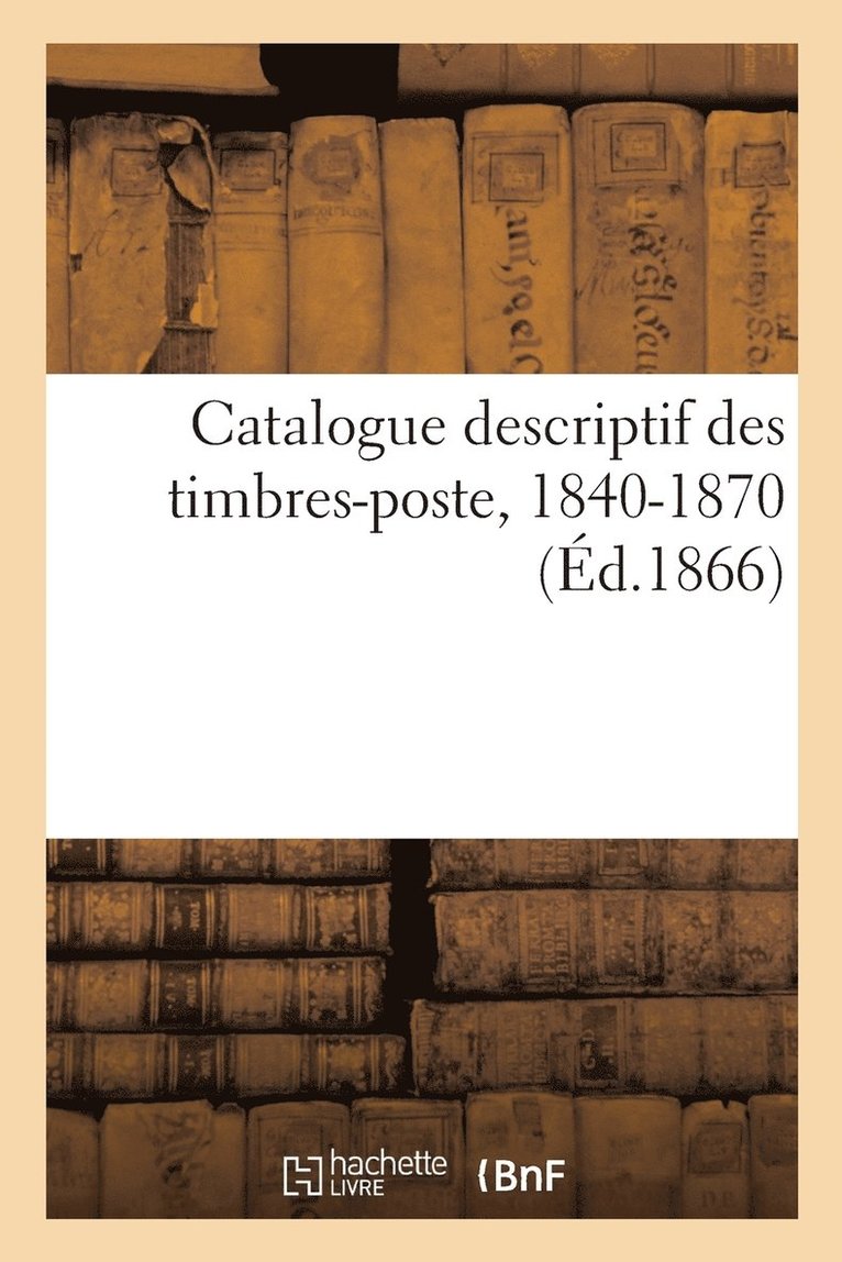 Arthur Maury - Catalogue descriptif des timbres-poste, 1840-1870, Häftad