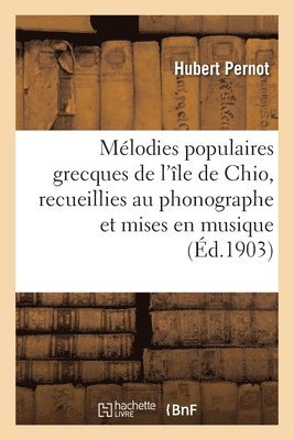 Hubert Octave Pernot, Hubert Pernot - Mélodies populaires grecques de l'île de Chio, recueillies au phonographe et mises en musique, Häftad. Tillgänglighet: Lägg i varukorg