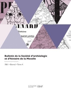 Société d'Archéologie Et d'Histoire D - Bulletin de la Société d'archéologie et d'histoire de la Moselle, Häftad