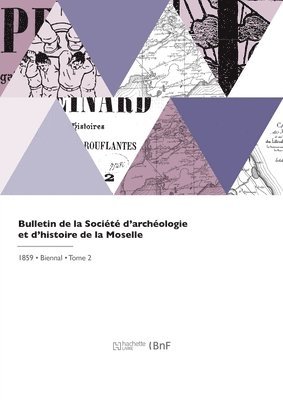 Société d'Archéologie Et d'Histoire D - Bulletin de la Société d'archéologie et d'histoire de la Moselle, Häftad