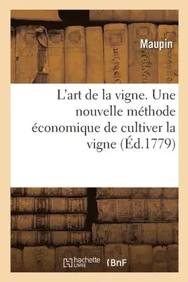 Maupin - L'art de la vigne. Une nouvelle méthode économique de cultiver la vigne, Häftad. Tillgänglighet: Lägg i varukorg