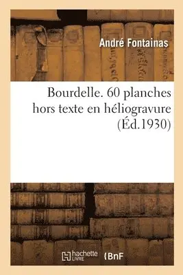 André Fontainas - Bourdelle. 60 planches hors texte en héliogravure, Häftad. Tillgänglighet: Lägg i varukorg