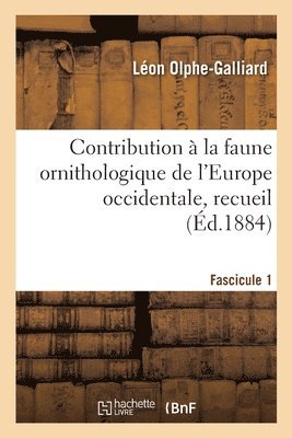 Contribution à la faune ornithologique de l'Europe occidentale, recueil. Fascicule 1