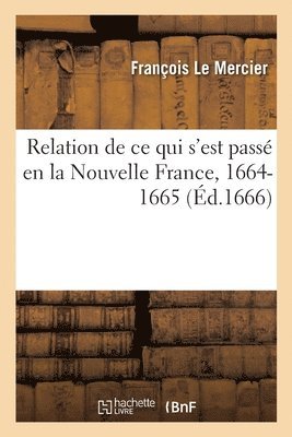 François Le Mercier - Relation de ce qui s'est passé en la Nouvelle France, 1664-1665, Häftad