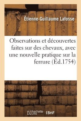 Étienne-Guillaume Lafosse - Observations et découvertes faites sur des chevaux, avec une nouvelle pratique sur la ferrure, Häftad