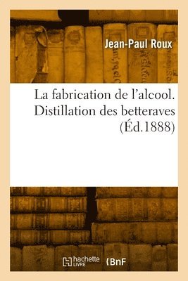 Jean-Paul Roux - fabrication de l'alcool. Distillation des betteraves, Häftad