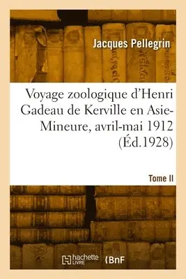Jacques Pellegrin - Voyage zoologique d'Henri Gadeau de Kerville en Asie-Mineure, avril-mai 1912. Tome II, Häftad. Tillgänglighet: Lägg i varukorg