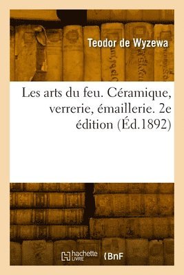 Teodor De Wyzewa - Les arts du feu. 2e édition, Häftad. Tillgänglighet: Lägg i varukorg