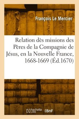 François Le Mercier - Relation dès missions des Pères de la Compagnie de Jésus, en la Nouvelle France, 1668-1669, Häftad