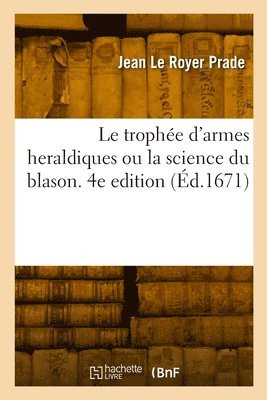 Prade-J L R - trophée d'armes heraldiques ou la science du blason. 4e edition, Häftad