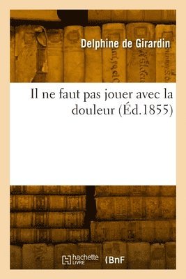 Delphine De Girardin - Il ne faut pas jouer avec la douleur, Häftad