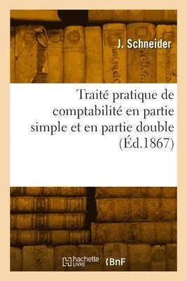 J Schneider - Traité pratique de comptabilité en partie simple et en partie double, Häftad