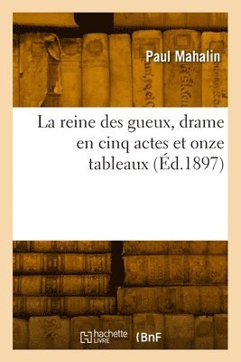 Paul Mahalin - reine des gueux, drame en cinq actes et onze tableaux, Häftad