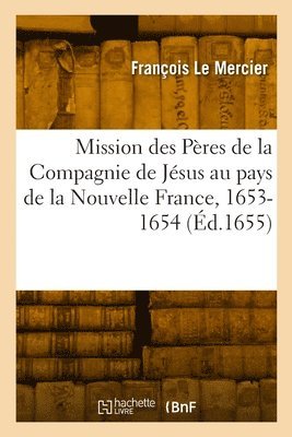 François Le Mercier - Relation de ce qui s'est passé en la mission des Pères de la Compagnie de Jésus, Häftad