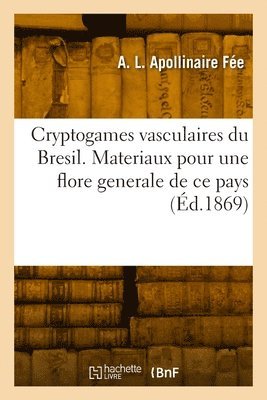 Antoine Laurent Apollinaire Fée - Cryptogames vasculaires du Brésil. Fougères, lycopodiacées, hydroptéridées, équisétacées, Häftad