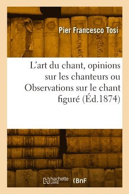 Pier Francesco Tosi - L'art du chant, opinions sur les chanteurs anciens et modernes ou Observations sur le chant figuré, Häftad. Tillgänglighet: Lägg i varukorg