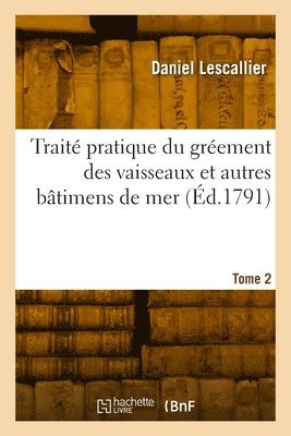 Daniel Lescallier - Traité pratique du gréement des vaisseaux et autres bâtimens de mer. Tome 2, Häftad. Tillgänglighet: Lägg i varukorg