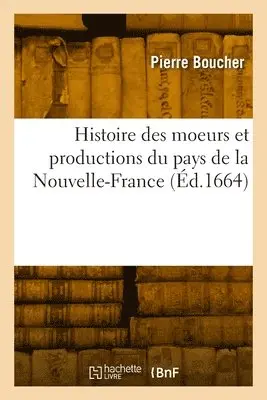 Pierre Boucher - Histoire véritable et naturelle des moeurs et productions du pays de la Nouvelle-France, Häftad. Tillgänglighet: Lägg i varukorg