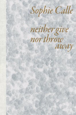 Sophie Calle - Neither give nor throw away, Häftad
