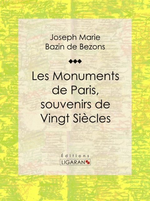 Ligaran, Hippolyte Bazin de Bezons - Les Monuments de Paris souvenirs de Vingt Siècles, E-bok