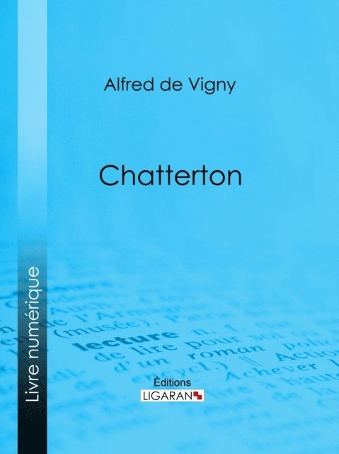 Ligaran, Alfred de Vigny - Chatterton, E-bok