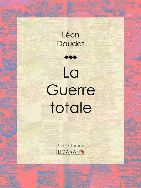 Ligaran, Leon Daudet - La Guerre totale, E-bok
