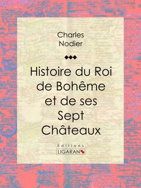 Ligaran, Charles Nodier - Histoire du Roi de Bohême et de ses Sept Châteaux, E-bok
