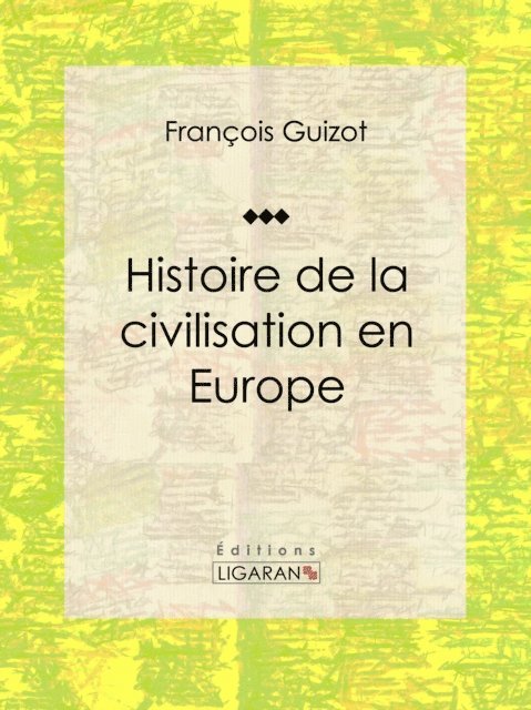 Ligaran, Francois Guizot - Histoire de la civilisation en Europe, E-bok