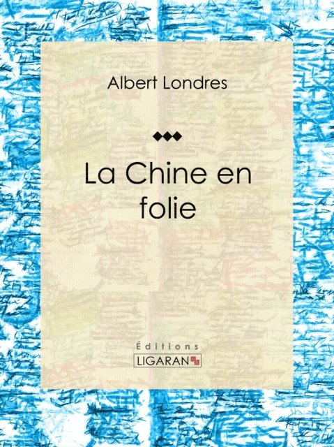 Ligaran, Albert Londres - La Chine en folie, E-bok. Tillgänglighet: Lägg i varukorg