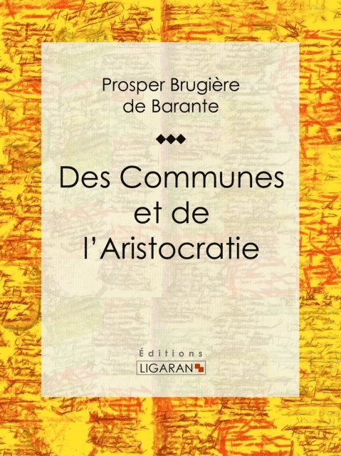 Editions Ligaran, Prosper Brugiere de Barante - Des Communes et de l'Aristocratie, E-bok